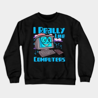 I Really Like Computers Nerdy Tech Guy Geek Crewneck Sweatshirt